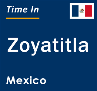 Current local time in Zoyatitla, Mexico