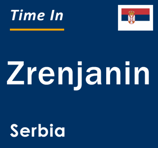 Current local time in Zrenjanin, Serbia