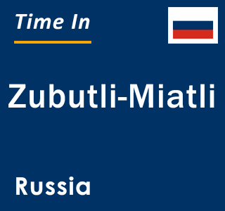 Current local time in Zubutli-Miatli, Russia