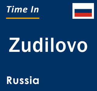 Current local time in Zudilovo, Russia