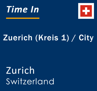 Current local time in Zuerich (Kreis 1) / City, Zurich, Switzerland