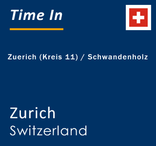 Current local time in Zuerich (Kreis 11) / Schwandenholz, Zurich, Switzerland