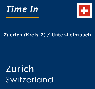 Current local time in Zuerich (Kreis 2) / Unter-Leimbach, Zurich, Switzerland