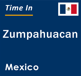 Current local time in Zumpahuacan, Mexico