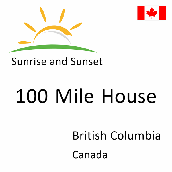 Sunrise and sunset times for 100 Mile House, British Columbia, Canada