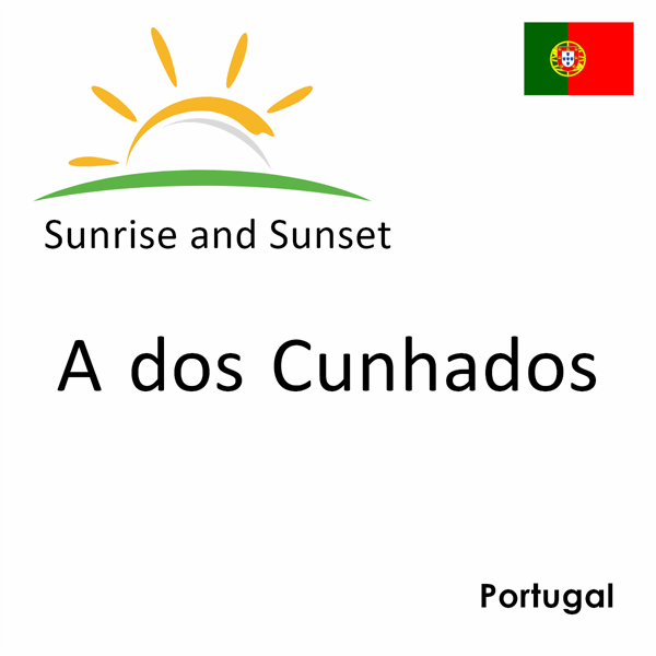 Sunrise and sunset times for A dos Cunhados, Portugal