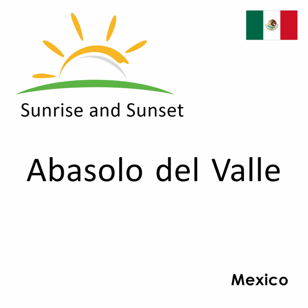 Sunrise and sunset times for Abasolo del Valle, Mexico