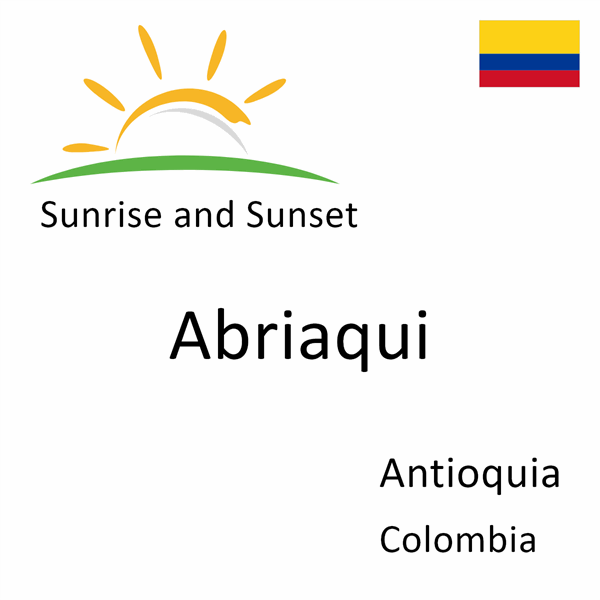 Sunrise and sunset times for Abriaqui, Antioquia, Colombia