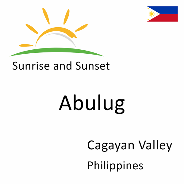 Sunrise and sunset times for Abulug, Cagayan Valley, Philippines