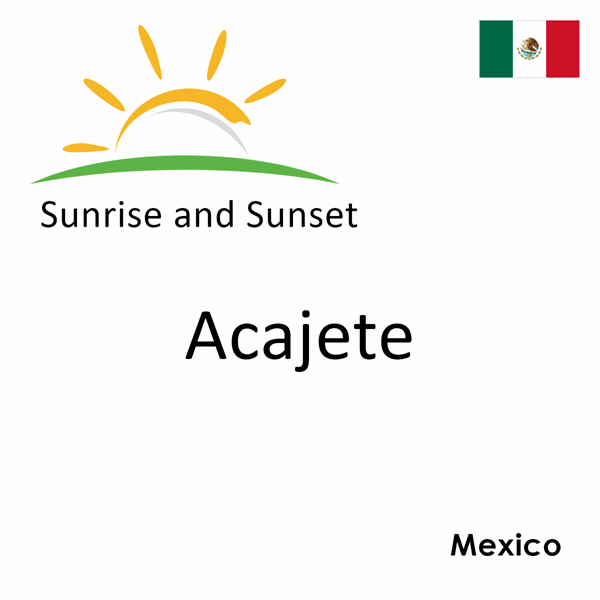 Sunrise and sunset times for Acajete, Mexico