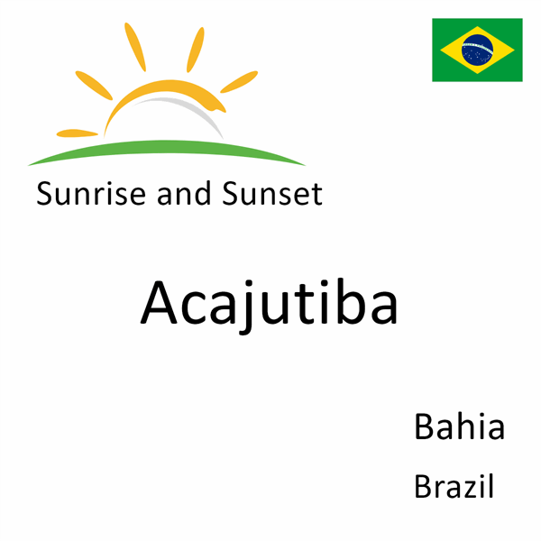 Sunrise and sunset times for Acajutiba, Bahia, Brazil