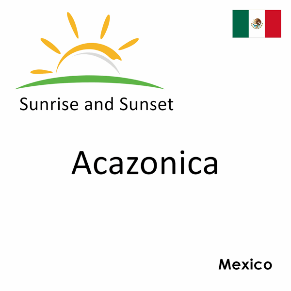 Sunrise and sunset times for Acazonica, Mexico