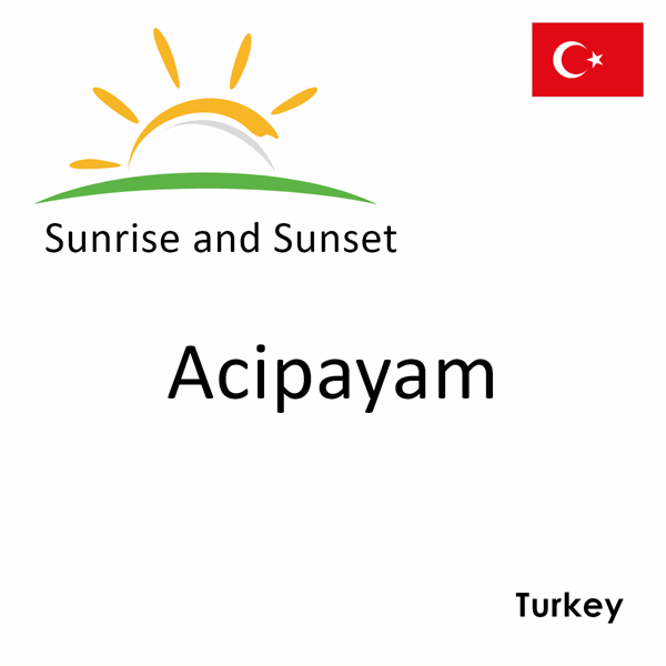 Sunrise and sunset times for Acipayam, Turkey