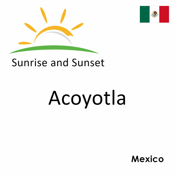 Sunrise and sunset times for Acoyotla, Mexico