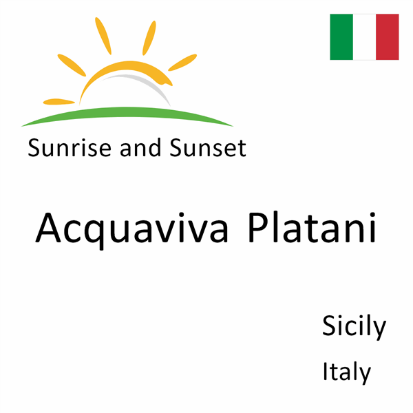 Sunrise and sunset times for Acquaviva Platani, Sicily, Italy