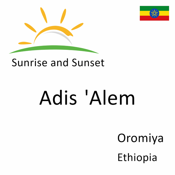 Sunrise and sunset times for Adis 'Alem, Oromiya, Ethiopia