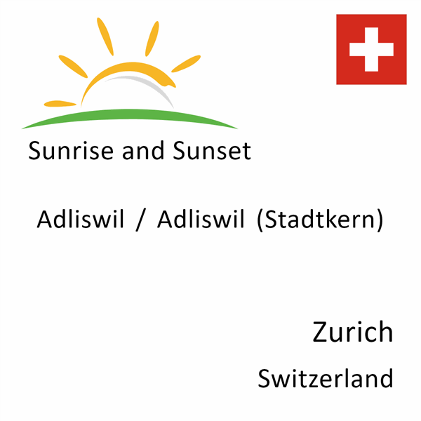 Sunrise and sunset times for Adliswil / Adliswil (Stadtkern), Zurich, Switzerland