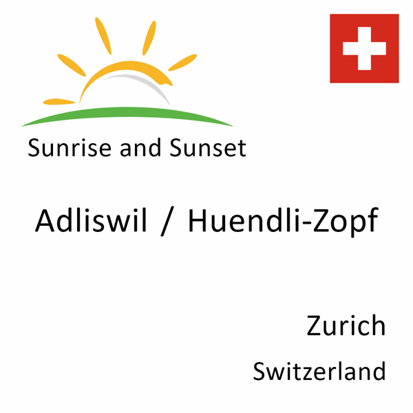 Sunrise and sunset times for Adliswil / Huendli-Zopf, Zurich, Switzerland