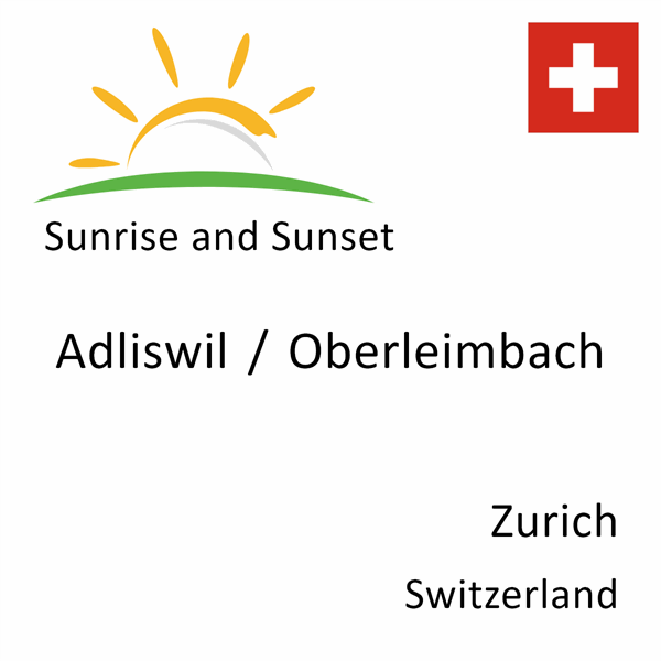 Sunrise and sunset times for Adliswil / Oberleimbach, Zurich, Switzerland