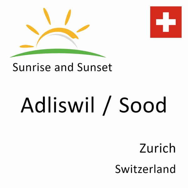 Sunrise and sunset times for Adliswil / Sood, Zurich, Switzerland