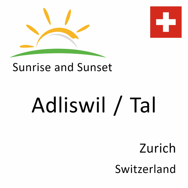 Sunrise and sunset times for Adliswil / Tal, Zurich, Switzerland