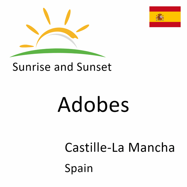 Sunrise and sunset times for Adobes, Castille-La Mancha, Spain