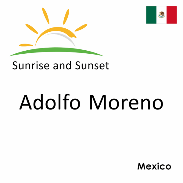 Sunrise and sunset times for Adolfo Moreno, Mexico