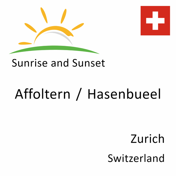 Sunrise and sunset times for Affoltern / Hasenbueel, Zurich, Switzerland