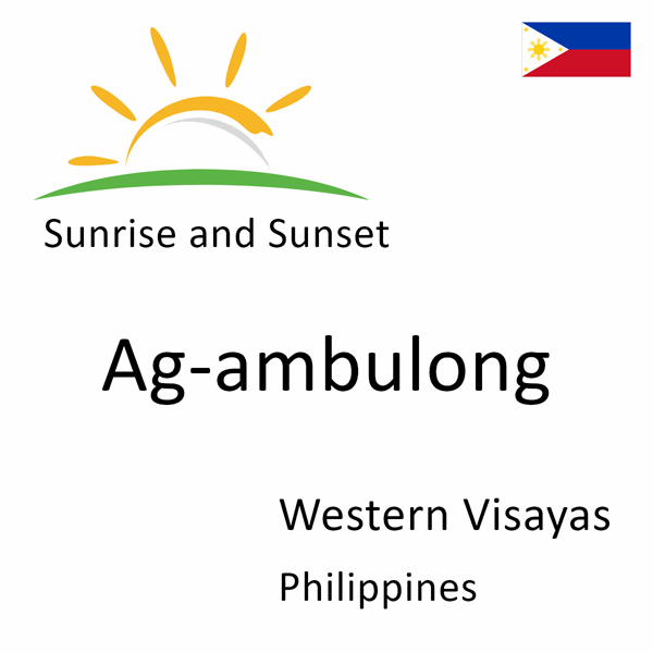 Sunrise and sunset times for Ag-ambulong, Western Visayas, Philippines