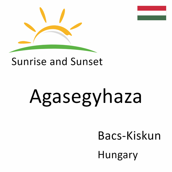 Sunrise and sunset times for Agasegyhaza, Bacs-Kiskun, Hungary