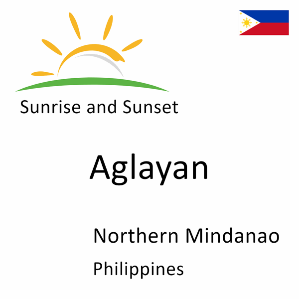 Sunrise and sunset times for Aglayan, Northern Mindanao, Philippines