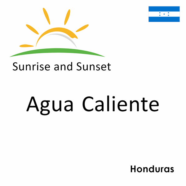 Sunrise and sunset times for Agua Caliente, Honduras