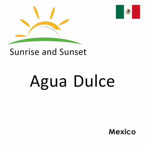 Sunrise and sunset times for Agua Dulce, Mexico