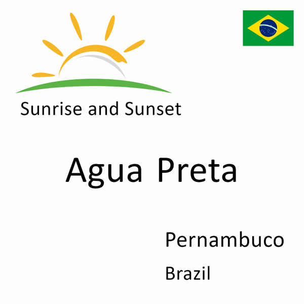 Sunrise and sunset times for Agua Preta, Pernambuco, Brazil