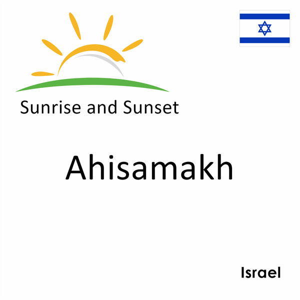 Sunrise and sunset times for Ahisamakh, Israel