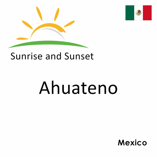 Sunrise and sunset times for Ahuateno, Mexico