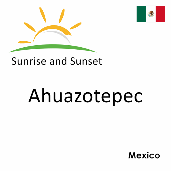 Sunrise and sunset times for Ahuazotepec, Mexico