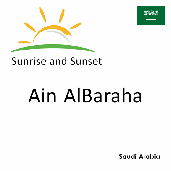 Sunrise and sunset times for Ain AlBaraha, Saudi Arabia