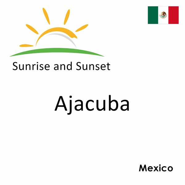 Sunrise and sunset times for Ajacuba, Mexico