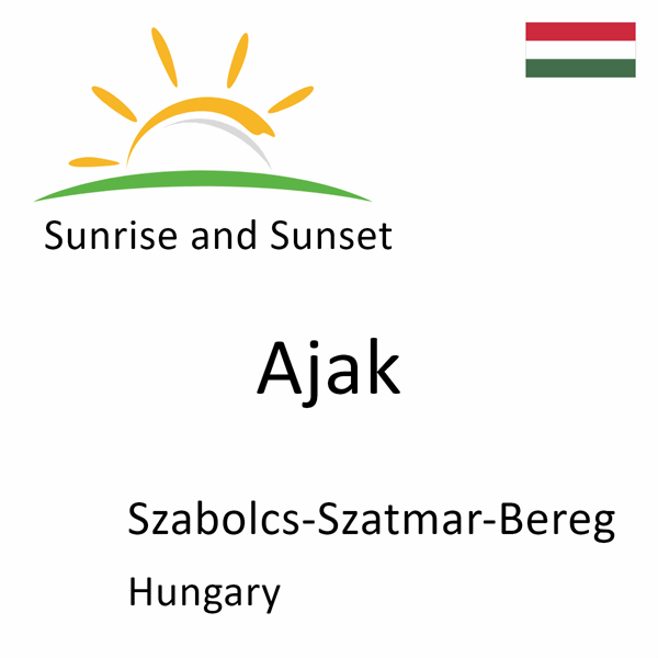 Sunrise and sunset times for Ajak, Szabolcs-Szatmar-Bereg, Hungary