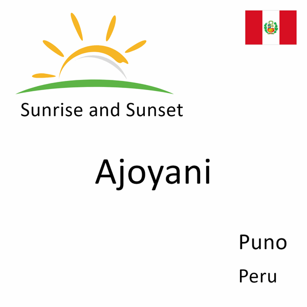 Sunrise and sunset times for Ajoyani, Puno, Peru