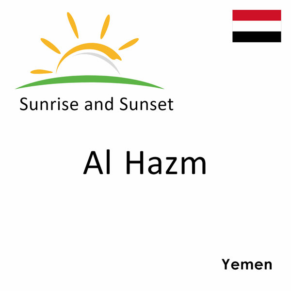 Sunrise and sunset times for Al Hazm, Yemen