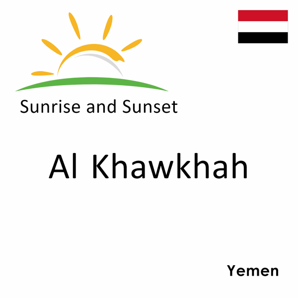 Sunrise and sunset times for Al Khawkhah, Yemen