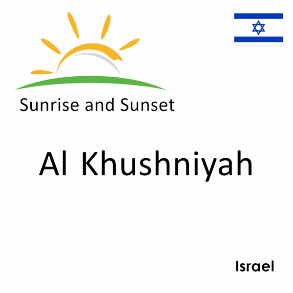 Sunrise and sunset times for Al Khushniyah, Israel