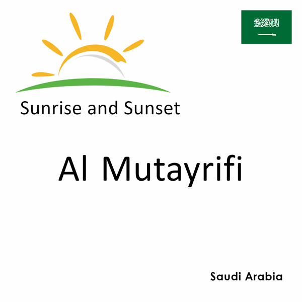 Sunrise and sunset times for Al Mutayrifi, Saudi Arabia