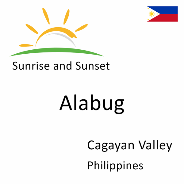 Sunrise and sunset times for Alabug, Cagayan Valley, Philippines