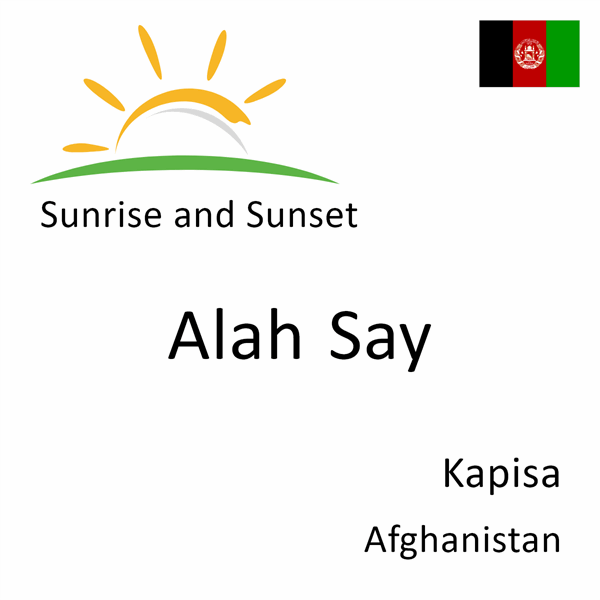 Sunrise and sunset times for Alah Say, Kapisa, Afghanistan