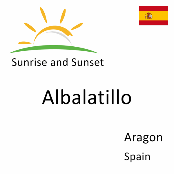 Sunrise and sunset times for Albalatillo, Aragon, Spain