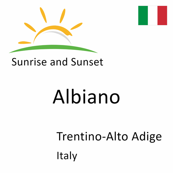 Sunrise and sunset times for Albiano, Trentino-Alto Adige, Italy