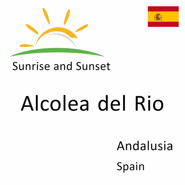 Sunrise and sunset times for Alcolea del Rio, Andalusia, Spain